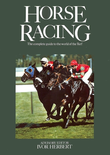 Horse Racing: The Complete Guide to the World of the Turf