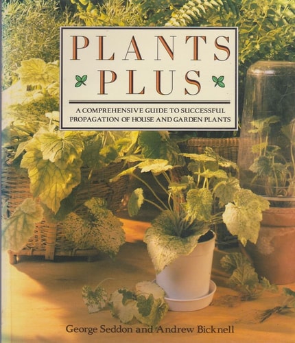 Plants Plus: A Comprehensive Guide to Successful Propagation of House and Garden Plants