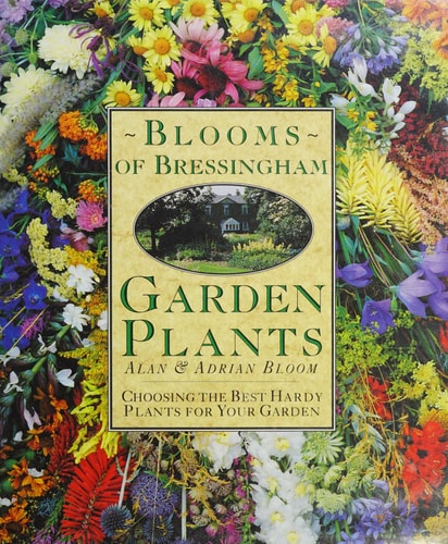 Blooms of Bressingham Garden Plants Choosing the Best Hardy Plants for Your Garden