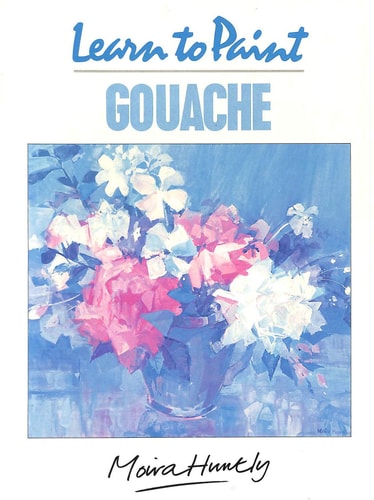 Learn to Paint Gouache (Collins Learn to Paint)