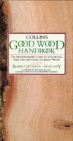 Collins Good Wood Handbook: The Woodworker's Guide to Identifying, Selecting and Using the Right Wood