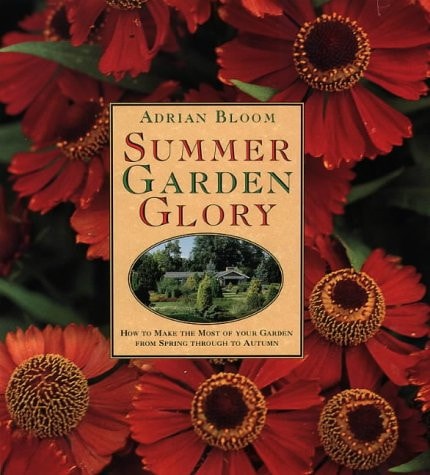 Summer Garden Glory: How to Make the Most of Your Garden from Spring Through to Autumn
