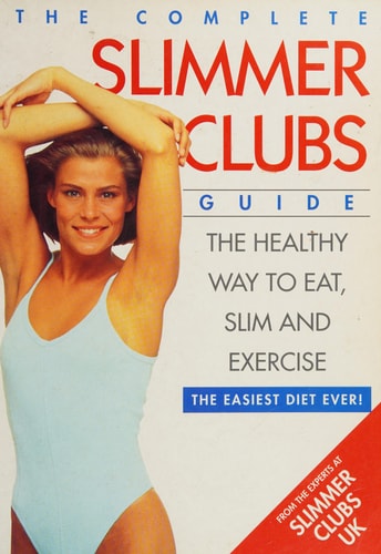 The Complete Slimmers Club Guide : The Healthy Way to Eat, Slim and Exercise