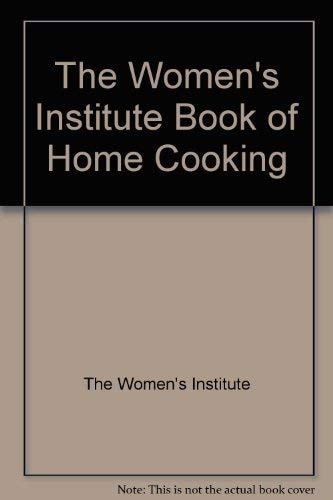 The Women's Institute Book of Home Cooking: Over 700 Tried and Tested Recipes from The Women's Institute