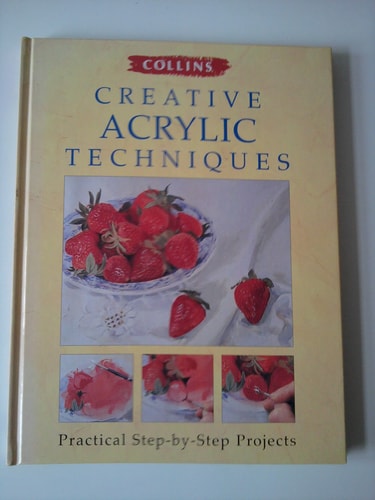 Collins Creative Acrylic Techniques: Practical Step-by-step Projects