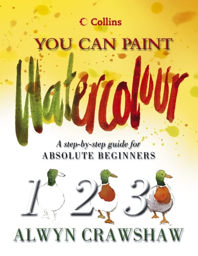 Watercolour: A Step-By-Step Guide for Absolute Beginners