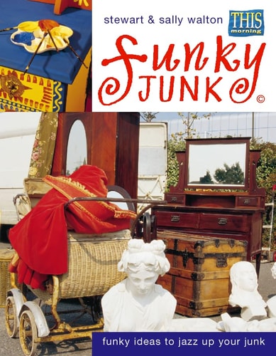 Funky Junk: Fresh Ideas to Jazz Up Your Junk
