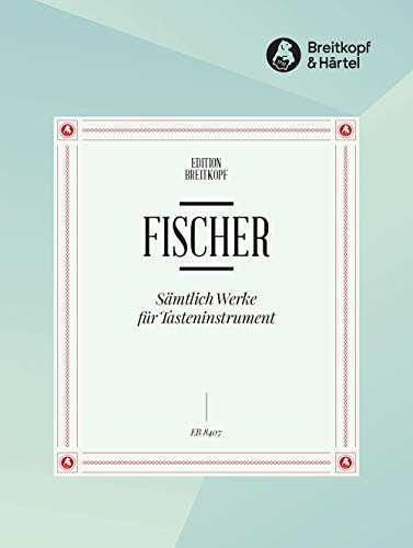 EDITION BREITKOPF FISCHER JOHANN CASPAR FERDINAND - SAMTLICHE WERKE FUR TASTENINSTRUMENTE