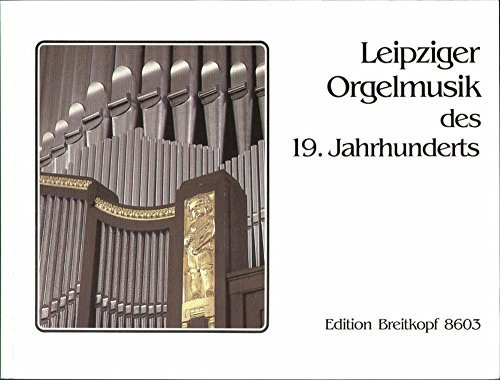 LEIPZIGER ORGELMUSIK D. 19.JH. ORGUE
