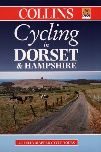 Cycling in Dorset and Hampshire: 25 Cycle Tours in and Around Dorset and Hampshire, Including the New Forest and the Isle of Wight