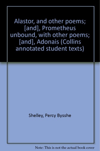 Alastor, and Other Poems; Prometheus Unbound, with Other Poems; Adonais