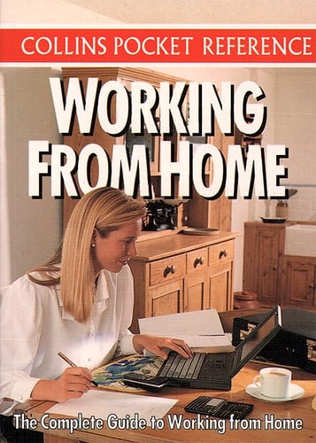 Working from Home: The Complete Guide to Working from Home