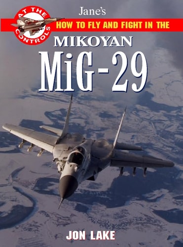 Jane's How to Fly and Fight in the Mikoyan MiG-29 Fulcrum: At the Controls
