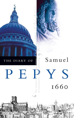 The Diary of Samuel Pepys: Volume I – 1660