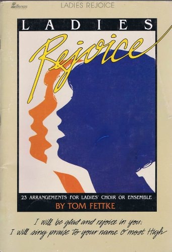 Ladies Rejoice: 23 Arrangements for Ladies' Choir or Ensemble