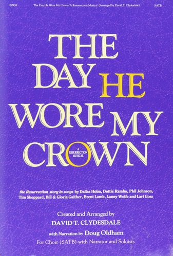The Day He Wore My Crown: A Resurrection Musical