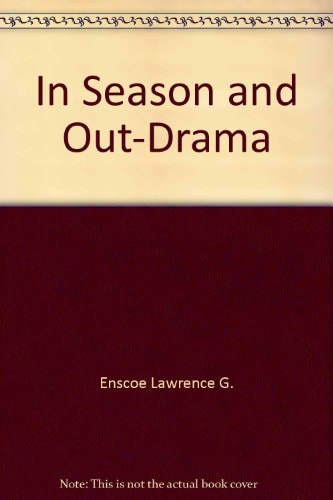 In Season and Out: Drama