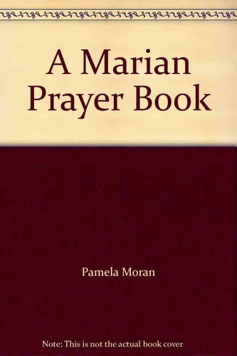 A Marian Prayer Book: A Treasury of Prayers, Hymns and Meditations