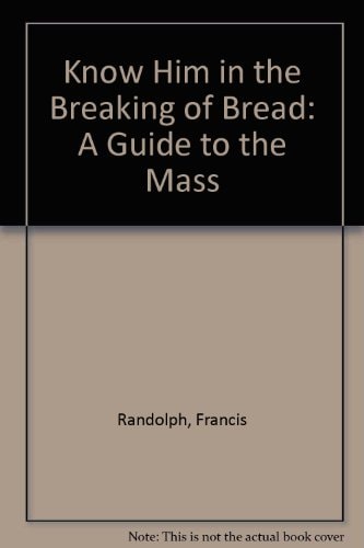 Know Him in the Breaking of Bread: A Guide to the Mass
