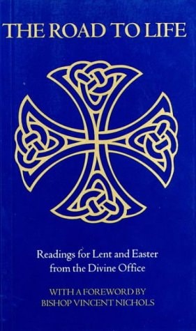 The Road to Life: Readings for Lent and Easter from the Divine Office