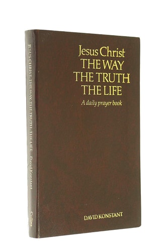 Jesus Christ: The Way, the Truth and the Life: A Daily Prayer Book
