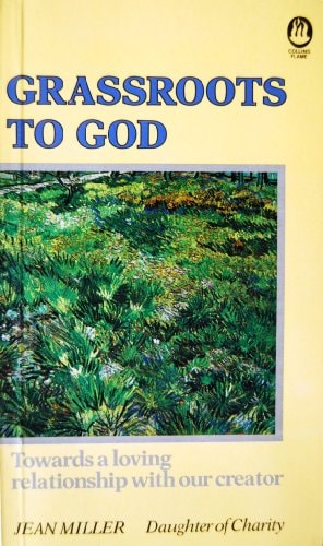 Grassroots to God: Towards a Loving Relationship with Our Creator