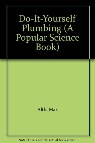 Do-It-Yourself Plumbing (A Popular Science Book)