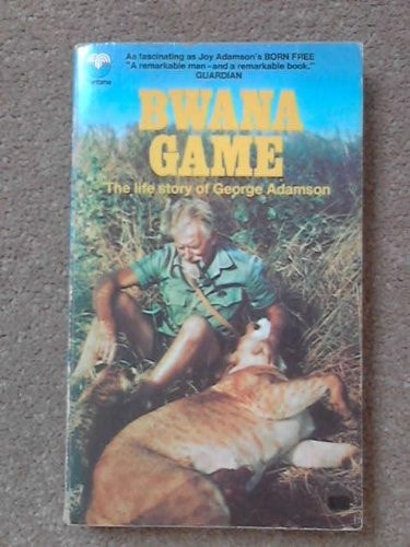 Bwana Game: The Life Story of George Adamson