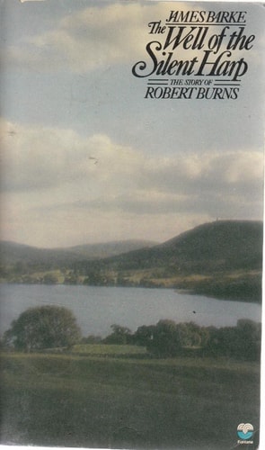 The Well of the Silent Harp: A Novel of the Life and Loves of Robert Burns