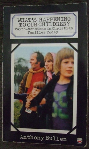 What's Happening To Our Children?: Faith-Tensions In Christian Families Today