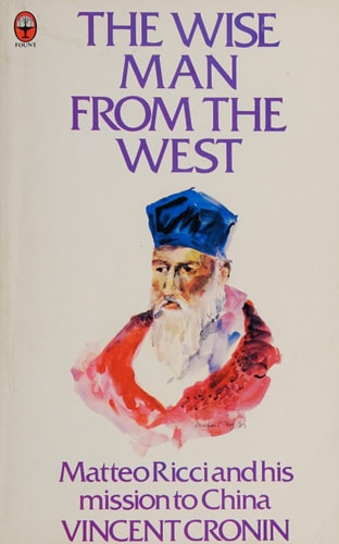 The Wise Man from the West: Matteo Ricci and His Mission to China