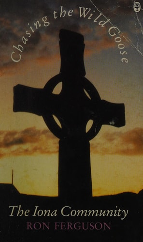 Chasing the Wild Goose: The Story of the Iona Comunity