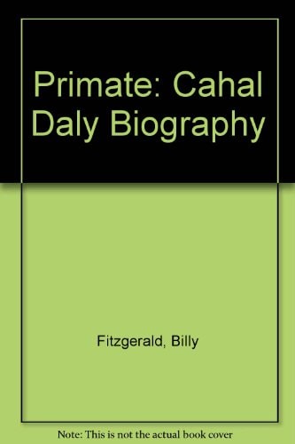 Primate: An Authorized Portrait of Cardinal Cahal B. Daly