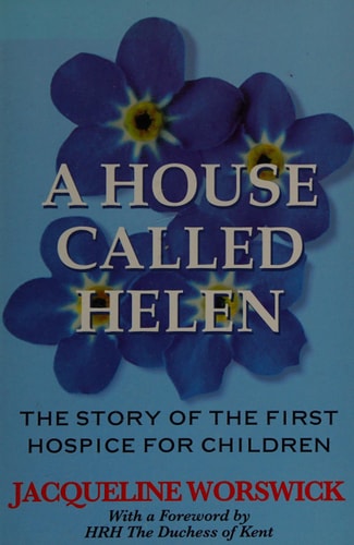 A House Called Helen: The Story of the First Hospice for Children