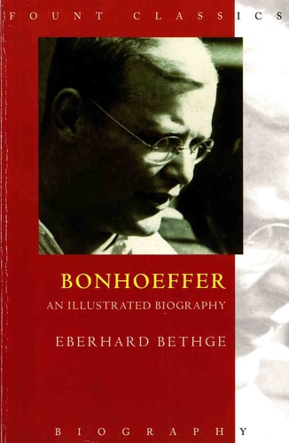 Bonhoeffer: An Illustrated Biography in Documents and Photographs