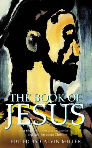 The Book of Jesus: A Treasury of the Greatest Stories and Writings About Christ