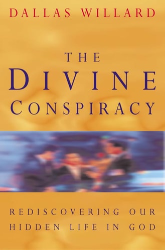 The Divine Conspiracy: Rediscovering Our Hidden Life in God