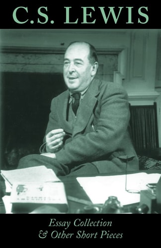 C.S. Lewis Essay Collection and Other Short Pieces