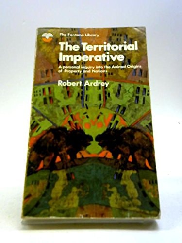 The Territorial Imperative: Personal Inquiry into the Animal Origins of Property and Nations