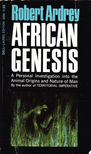 African Genesis: A Personal Investigation into the Animal Origins and Nature of Man