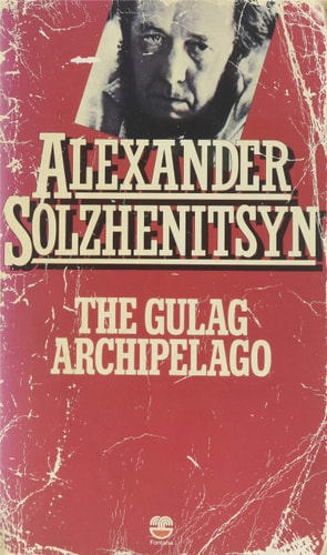 The Gulag Archipelago, 1918-1956: An Experiment in Literary Investigation