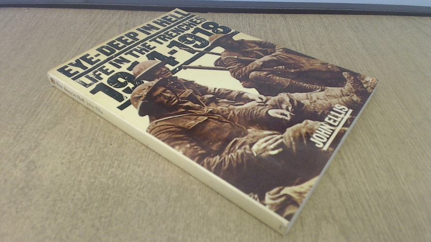 Eye-Deep in Hell: Life in the Trenches 1914-1918
