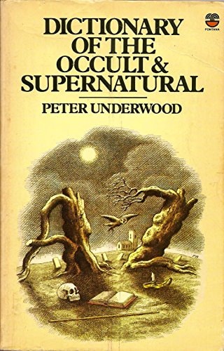 Dictionary of the Occult & Supernatural: An A to Z of Hauntings, Possession, Witchcraft, Demonology and Other Occult Phenomena
