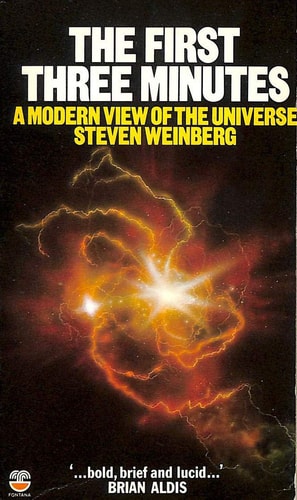 The First Three Minutes: A Modern View of the Origin of the Universe