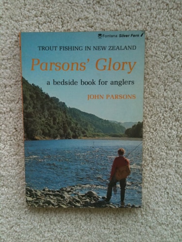 Parsons' Glory: Trout Fishing In New Zealand - A Bedside Book For Anglers