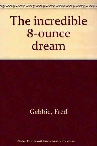 The Incredible 8-Ounce Dream