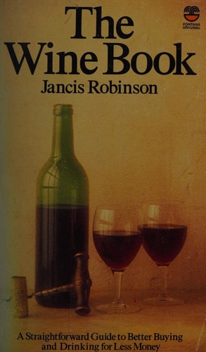 The Wine Book: A Straightforward Guide to Better Buying and Drinking for Less Money