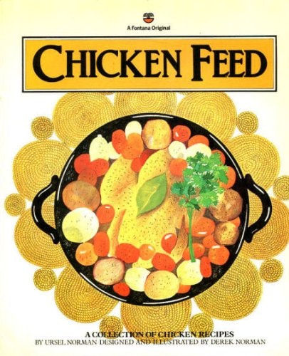 Chicken Feed: A Collection of Chicken Recipes