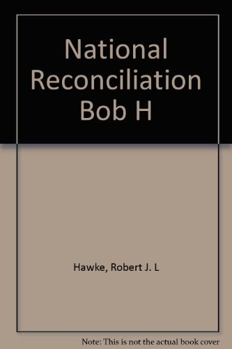 National Reconciliation: The Speeches of Bob Hawke, Prime Minister of Australia