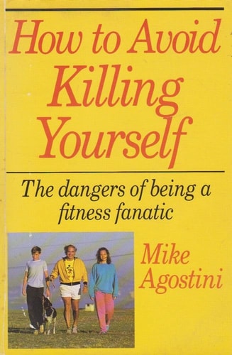 How to Avoid Killing Yourself: The Dangers of Being a Fitness Fanatic